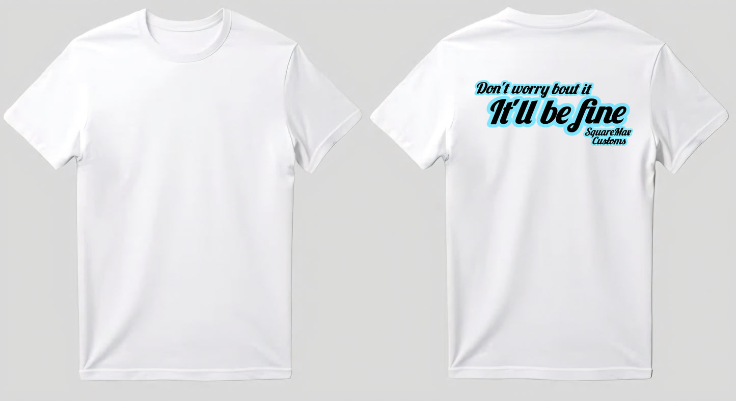 It'll Be Fine! GRAPHIC Tee's
