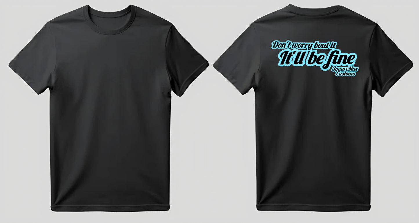 It'll Be Fine! GRAPHIC Tee's