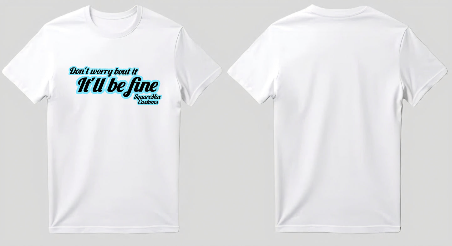 It'll Be Fine! GRAPHIC Tee's