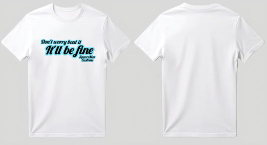 It'll Be Fine! GRAPHIC Tee's