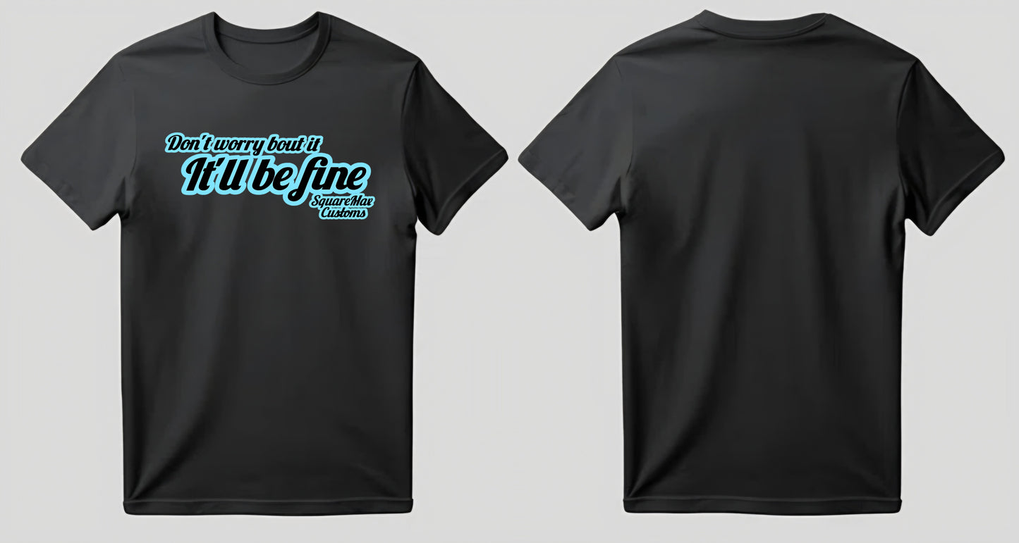 It'll Be Fine! GRAPHIC Tee's